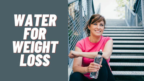 Water for Weight Loss over 50: How Important is Hydration for Weight Loss, and What are Some Practical Ways to Stay Adequately Hydrated? - Fitness Over 50 Plan | New products | Scoop.it