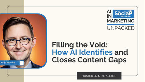 Filling the Void: How AI Identifies and Closes Content Gaps with Andy Crestodina | The Content Marketing Hat | Scoop.it