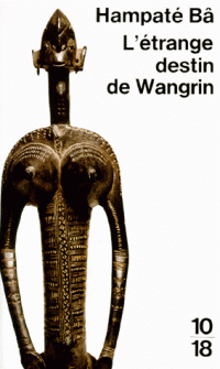 Afrique: L'&eacute;trange destin de Wangrin ou Les roueries d'un interpr&egrave;te africain par victoire nguyen | Actions Panafricaines | Scoop.it