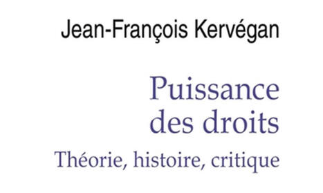 Jean-Francois Kervégan : Puissance des droits. Théorie, histoire, critique | Les Livres de Philosophie | Scoop.it