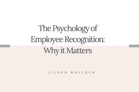 The Psychology of Employee Recognition: Why it Matters | Retain Top Talent | Scoop.it
