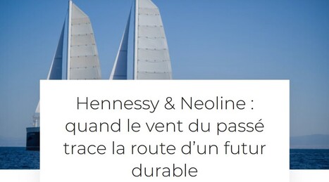 Hennessy & Neoline : quand le vent du pass&eacute; trace la route d&rsquo;un futur durable - Entrepreneurs d'avenir | Pour innover en agriculture | Scoop.it