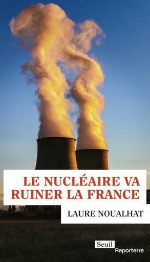 Le nucléaire va ruiner la France , Laure Noualhat | Non au Nucléaire | Scoop.it