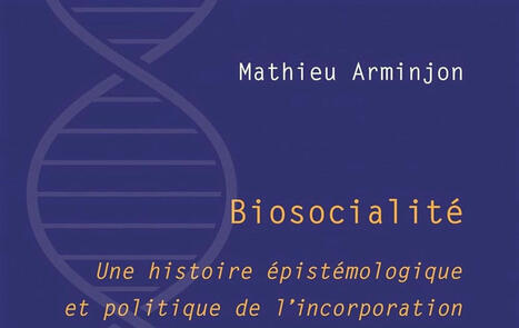  Mathieu Arminjon : Biosocialité. Une histoire épistémologique et politique de l'incorporation | Les Livres de Philosophie | Scoop.it