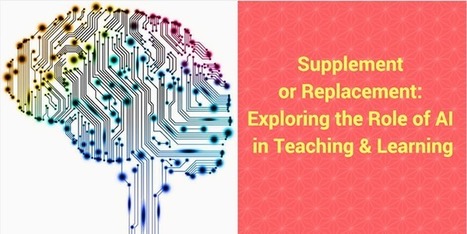 Supplement or Replacement: Exploring the Role of AI in Teaching and Learning | Higher Education Teaching and Learning | Scoop.it