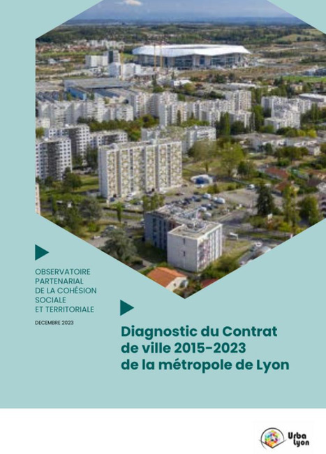 Etude Urbalyon : Diagnostic du contrat de ville 2015-2023  (rapport et synthèse) | Veille Urbalyon : Cohésion sociale et territoriale | Scoop.it
