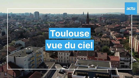 Toulouse vue du ciel. Episode 3/20 - Vidéo | Toulouse La Ville Rose | Scoop.it