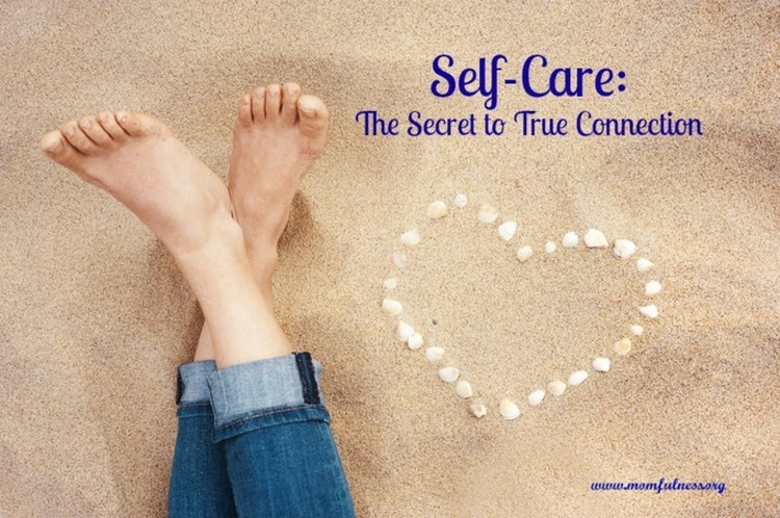 Self-Care: The Secret to True Connection | Momfulness | Scoop.it