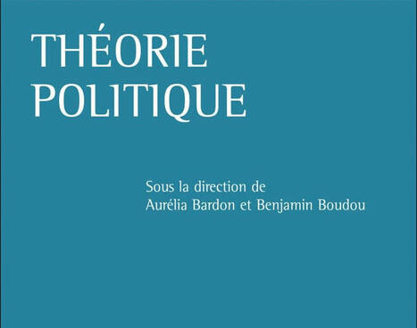 Aur&eacute;lia Bardon, Benjamin Boudou (dir.) : Th&eacute;orie politique | Les Livres de Philosophie | Scoop.it