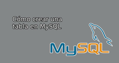 Cómo crear una tabla en MySQL | tecno4 | Scoop.it