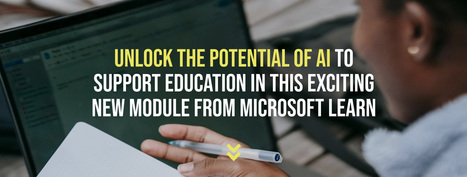 Explore the potential of artificial intelligence in Education via Microsoft Learn - free 53 min AI course | iGeneration - 21st Century Education (Pedagogy & Digital Innovation) | Scoop.it