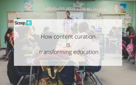 How Content Curation is Transforming Education | Education 2.0 & 3.0 | Scoop.it
