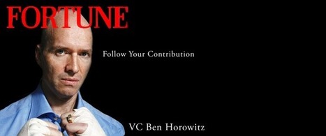 Follow Your Contribution & No Tech Bubble says Ben Horowitz [Video] | Startup Revolution | Scoop.it