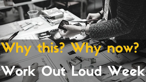 Why This? Why Now? "Working Out Loud" - Learning Rebels | Collaboration, Community and Sharing | Scoop.it