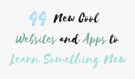 44 New Cool Websites and Apps to Learn Something New | Continuous Learning | Scoop.it