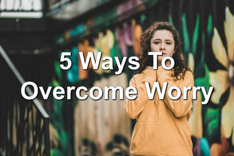5 Ways To Overcome Worry | 212 Careers | Scoop.it