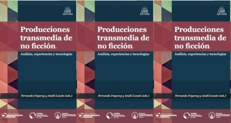 Producciones transmedia de no ficción. Análisis,  experiencias y tecnologia / Fernando Irigaray
Anahí Lovato
 (eds.)  | Comunicación en la era digital | Scoop.it