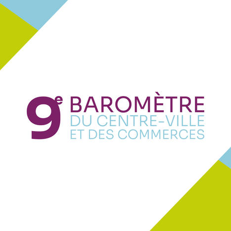9e Baromètre du Centre-Ville et des Commerces | Regards croisés sur la transition écologique | Scoop.it