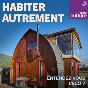 [Podcast] Habiter autrement : 3 épisodes France Culture juin 2024 | Veille du laboratoire AAU | Scoop.it