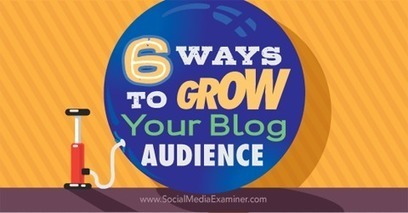 6 Ways to Grow Your Blog Audience | Public Relations & Social Marketing Insight | Scoop.it