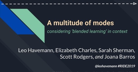 A multitude of modes: considering 'blended learning' in context [RIDE 2019]- Google Slides | Leo Havemann et al | Information and digital literacy in education via the digital path | Scoop.it