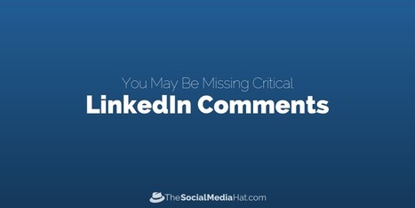 You May Be Missing Critical LinkedIn Comments | The Content Marketing Hat | Scoop.it