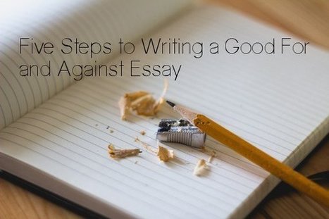 Five Steps to Writing a Good For and Against Essay | IELTS Writing Task 2 Practice | Scoop.it