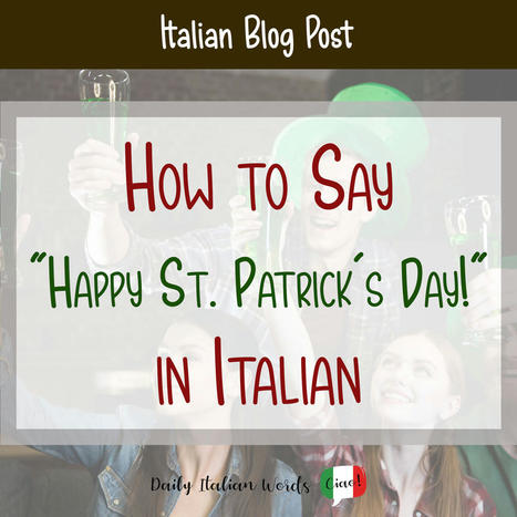How to Say "Happy St. Patrick's Day!" in Italian | Italy: Travel & Italian Language | Scoop.it