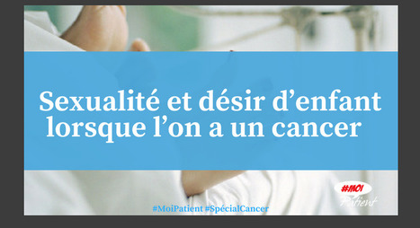 "Sexualité et désir d’enfant lorsque l’on a un #cancer" #MoiPatient #SpecialCancer #patient #hcsmeufr  | autour du CANCER | Scoop.it