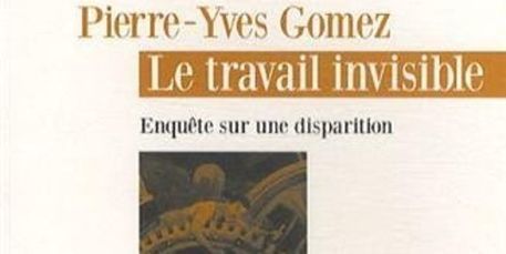 "Le Travail invisible. Enqu&ecirc;te sur une disparition", de Pierre-Yves Gomez (Fran&ccedil;ois Bourin) | Territoires, transitions, d&eacute;veloppement local | Scoop.it