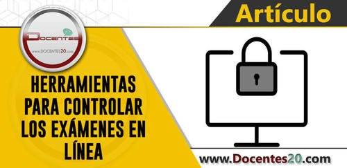 ✍ HERRAMIENTAS PARA CONTROLAR LOS EXÁMENES EN LÍNEA | DOCENTES 2.0