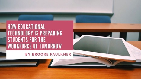 How Education Technology Is Preparing Students For The Workforce Of Tomorrow by Brooke Faulkner | Education 2.0 & 3.0 | Scoop.it