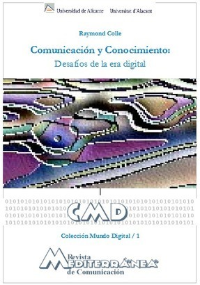 Comunicación y Conocimiento: Desafíos de la Era Digital / Raymond Colle | Comunicación en la era digital | Scoop.it