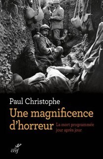 Une magnificence d'horreur de Paul Christophe - Les Editions du cerf | Autour du Centenaire 14-18 | Scoop.it