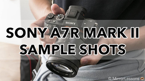 Gallery of Sony A7r II Sample Images (RAW & SOOC JPGs) | Mirrorless Cameras | Scoop.it