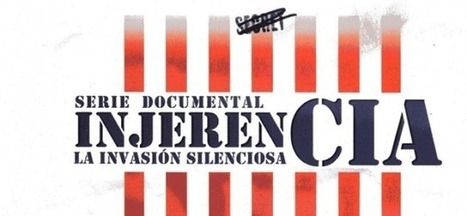 DOCUMENTAL - InjerenCIA: La invasión Silenciosa | LO + VISTO en la WEB | Scoop.it