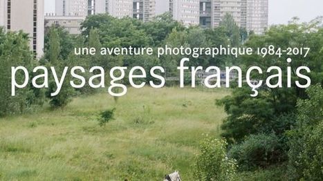 Paysages français Une aventure photographique (1984 - 2017)  / France Culture | PAYSAGE ET TERRITOIRES | Scoop.it