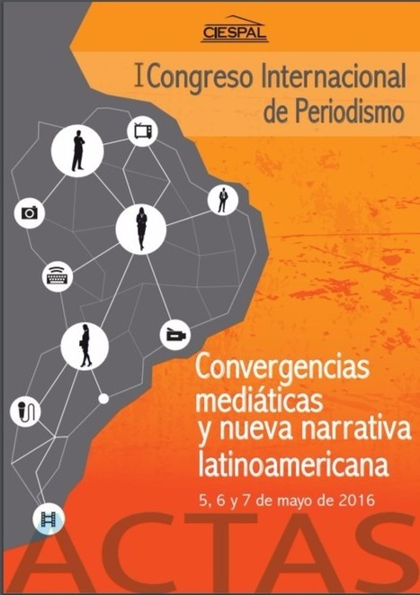 Convergencias mediáticas y nueva narrativa latinoamericana. I Congreso Internacional de Periodismo- ACTAS | Comunicación en la era digital | Scoop.it