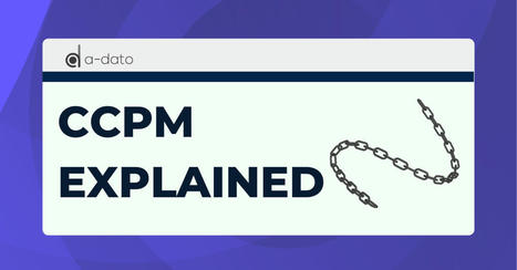 Critical Chain Project Management (CCPM) Explained | LinkedIn article by A-Dato | Critical Chain Project Management | Scoop.it