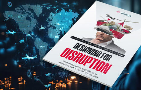 Etude Alpega : Supply chains 2026 - concevoir la r&eacute;silience, plut&ocirc;t que g&eacute;rer l&rsquo;urgence | Logistique - Transport | Scoop.it
