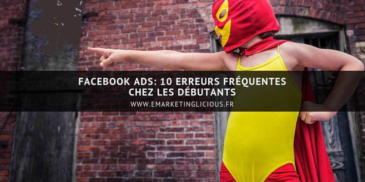 Facebook Ads: 10 Erreurs Fréquentes chez les Débutants | Médias sociaux : Conseils, Astuces et stratégies | Scoop.it