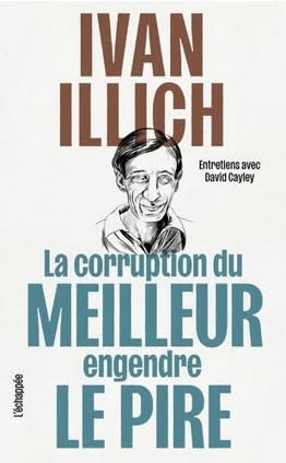 Ivan Illich : La corruption du meilleur engendre le pire. Entretiens avec David Cayley | Les Livres de Philosophie | Scoop.it