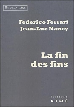 Federico Ferrari et Jean-Luc Nancy : La fin des fins | Les Livres de Philosophie | Scoop.it