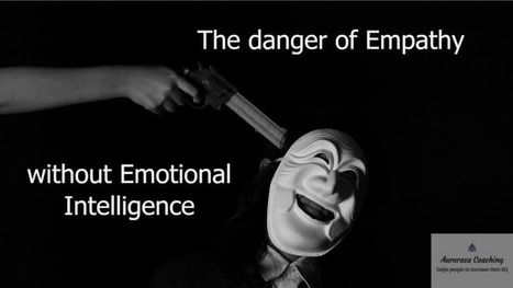 (Against Empathy) Why Empathy without Emotional Intelligence is Dangerous  | Empathy Movement Magazine | Scoop.it