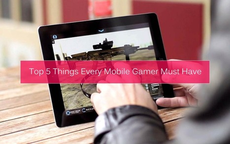 Top Five Things Every Mobile Gamer Must Have — Medium | Daily Magazine | Scoop.it