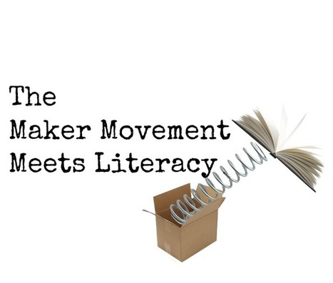 The Maker Movement Meets Literacy | Makerspaces, libraries and education | Scoop.it