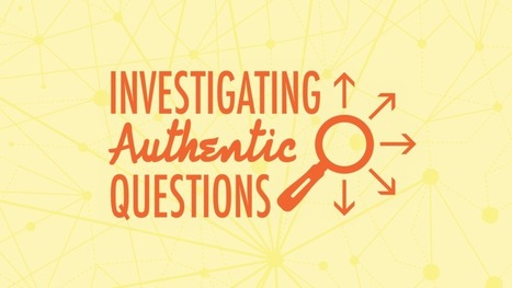 Investigating Authentic Questions To Drive Projects | Design, Science and Technology | Scoop.it