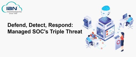 Defend, Detect, Respond: Managed SOC's Triple Threat | Cloud Infrastructure & Managed Services | Hybrid Cloud | CloudIBN | Scoop.it