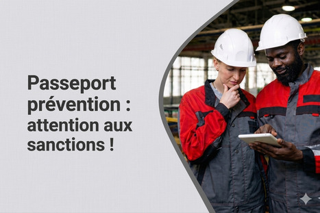 Passeport de pr&eacute;vention : attention aux sanctions | Officiel Prevention | Protection sociale | Scoop.it