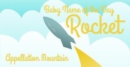 Rocket: Baby Name of the Day - Appellation Mountain | Name News | Scoop.it